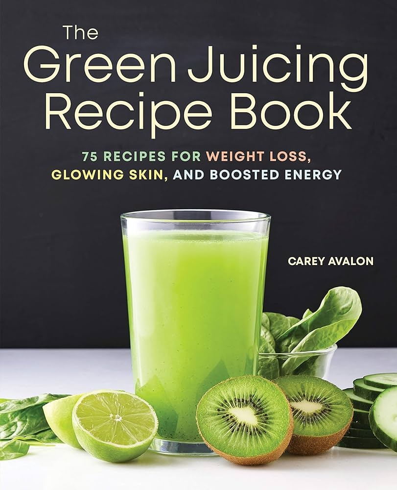 The Green Juicing Recipe Book 75 Recipes For Weight Loss Glowing Skin And Boosted Energy Avalon Carey 9781641529440 Amazon Books